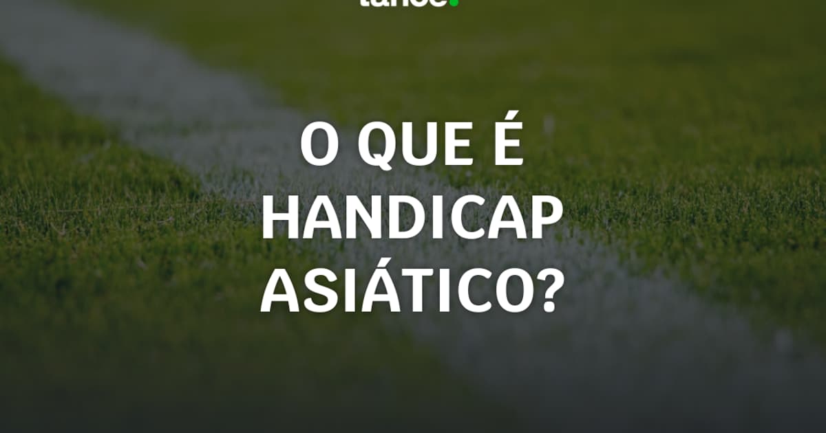 Handicap Asiático: o que é, como apostar e tabela completa