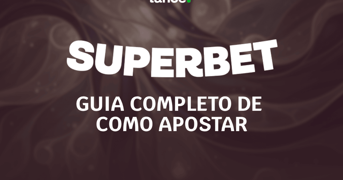 Superbet para iniciantes: guia completo de como apostar na Superbet