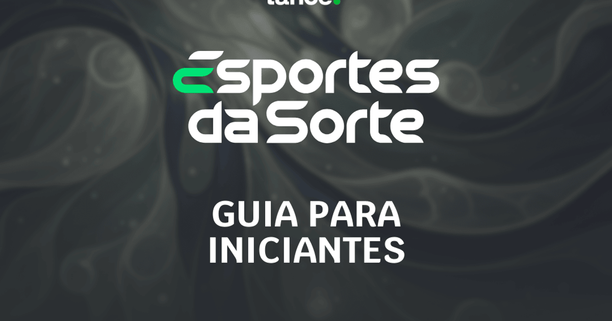 Esportes da Sorte para iniciantes: guia de apostas completo