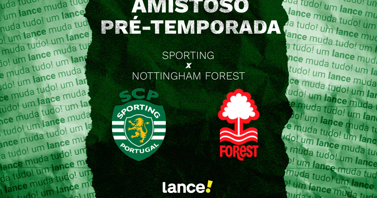 Sporting x Nottingham Forest: onde assistir ao amistoso de pré-temporada