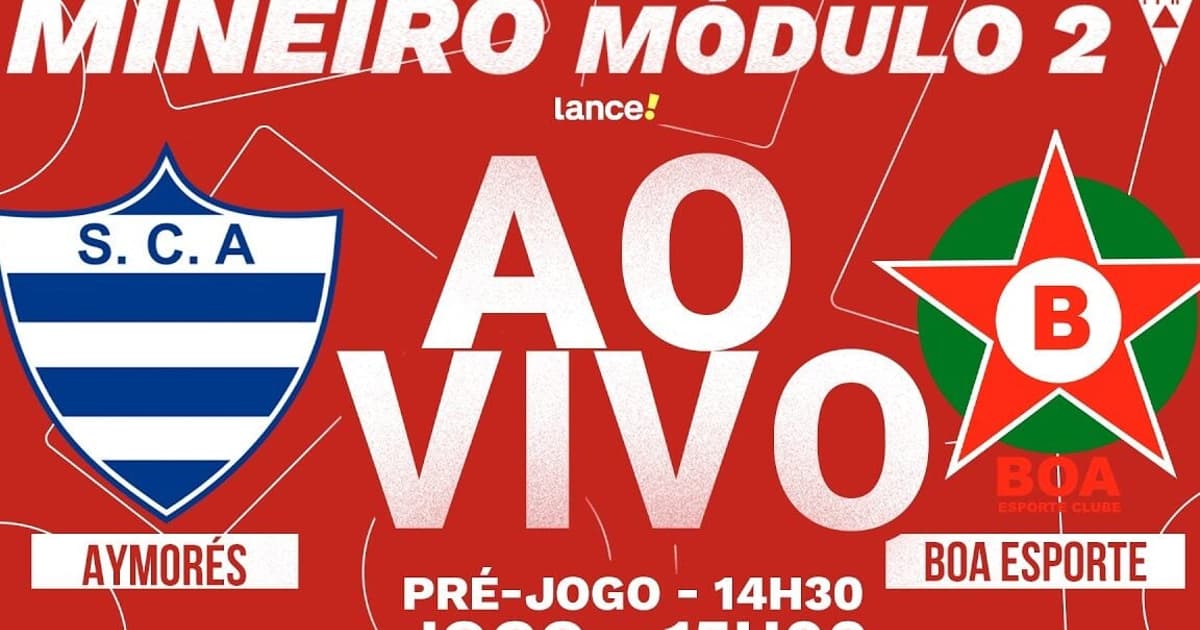 AO VIVO: Assista a Aymorés x Boa, pelo Módulo II do Mineiro, no Lance!TV