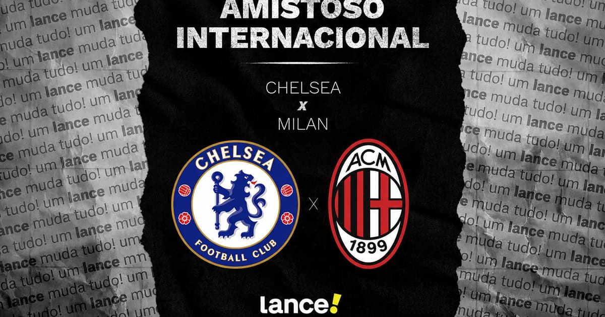 Chelsea x Milan: onde assistir, horário e prováveis escalações