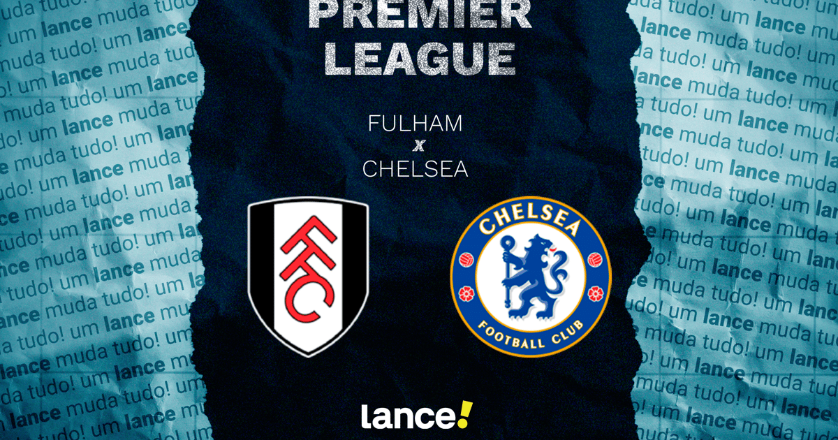 Fulham x Chelsea: onde assistir, horário e prováveis escalações do jogo da Premier League