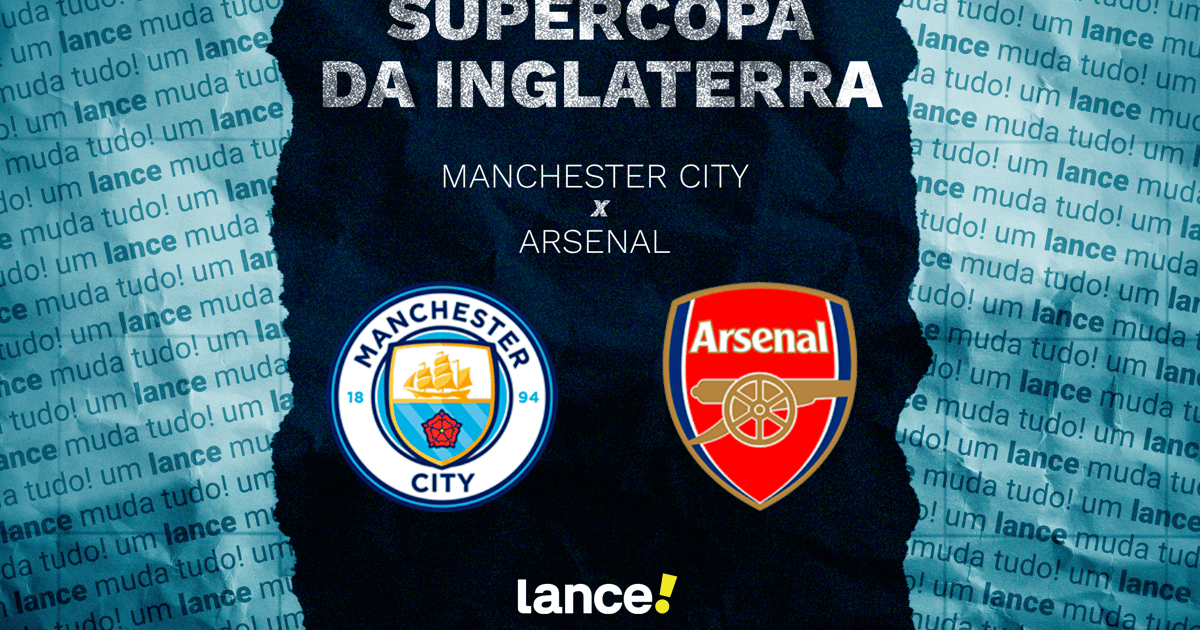 Manchester City x Arsenal: onde assistir, horário e escalações ao jogo Supercopa da Inglaterra