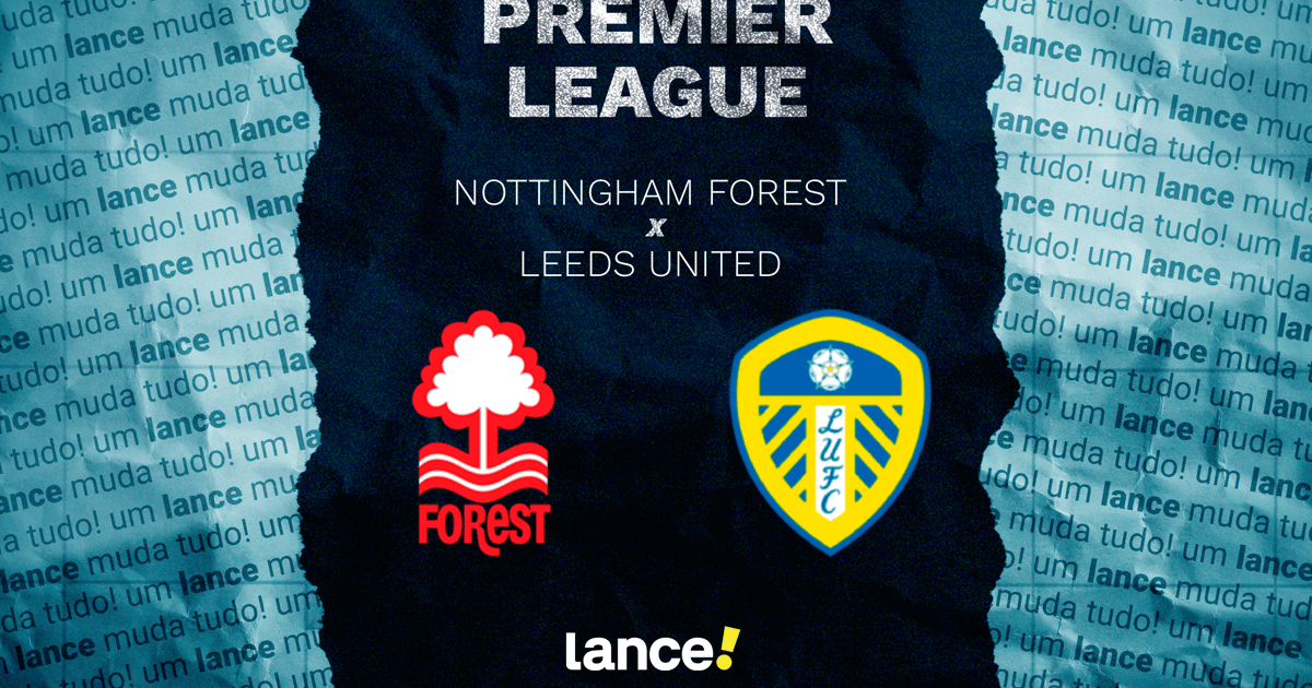 Nottingham Forest x Leeds United: onde assistir, horário e prováveis escalações do jogo da Premier League