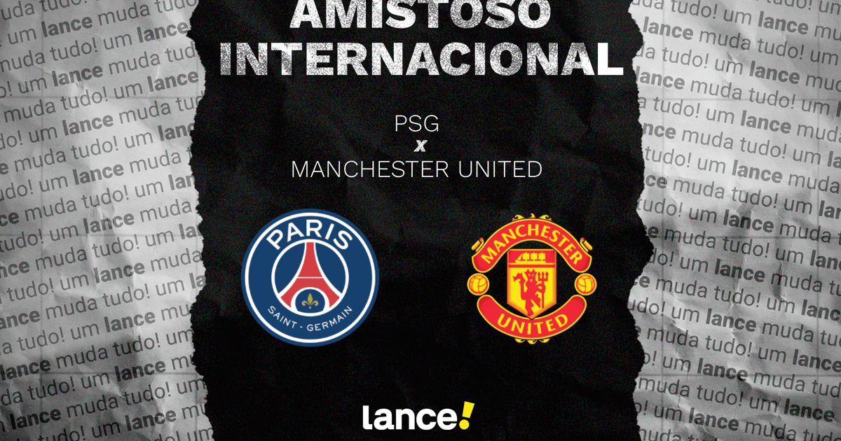 PSG x Manchester United: onde assistir e horário do amistoso