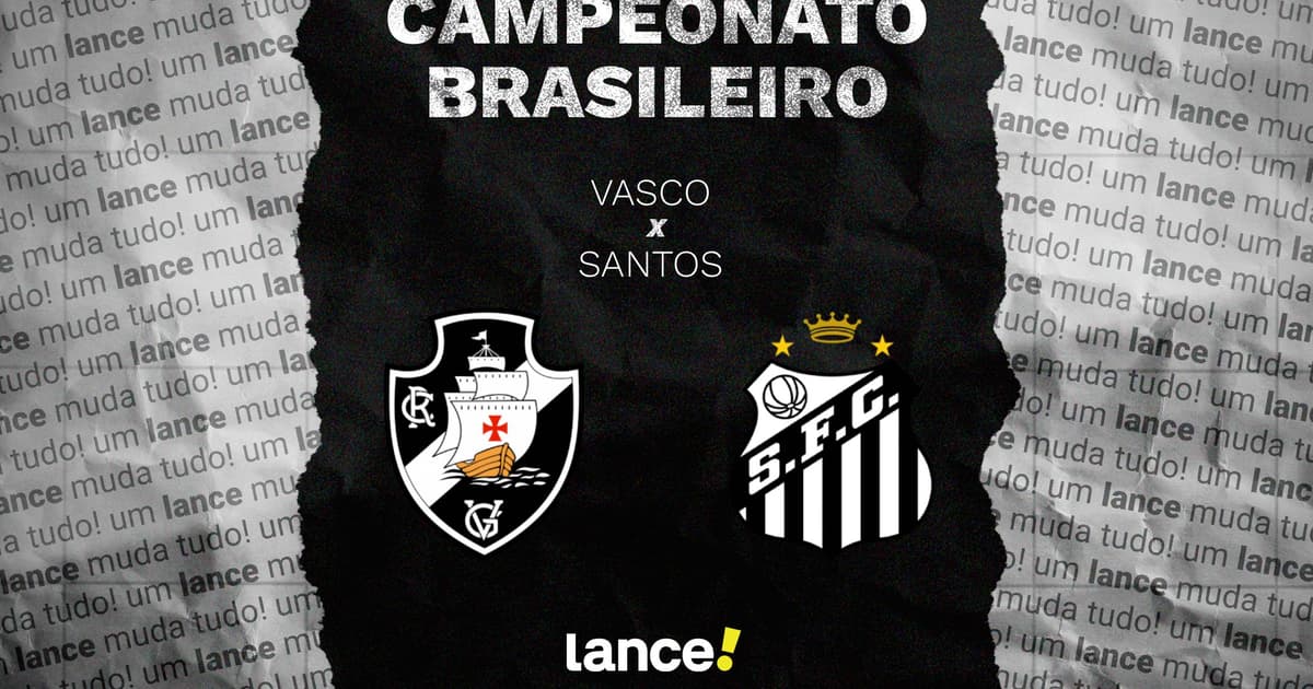 Vasco x Santos: onde assistir, horário e escalações pelo Brasileirão