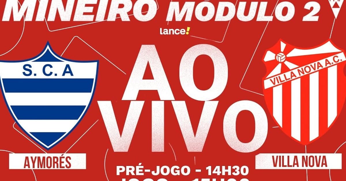 AO VIVO: Assista a Aymorés x Villa Nova, pelo Módulo II do Mineiro, no Lance!TV