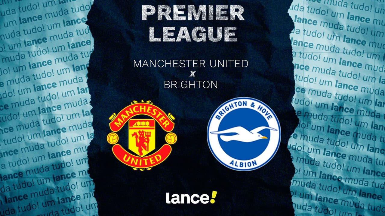 Manchester United x Brighton: onde assistir e escalações do jogo pela ...