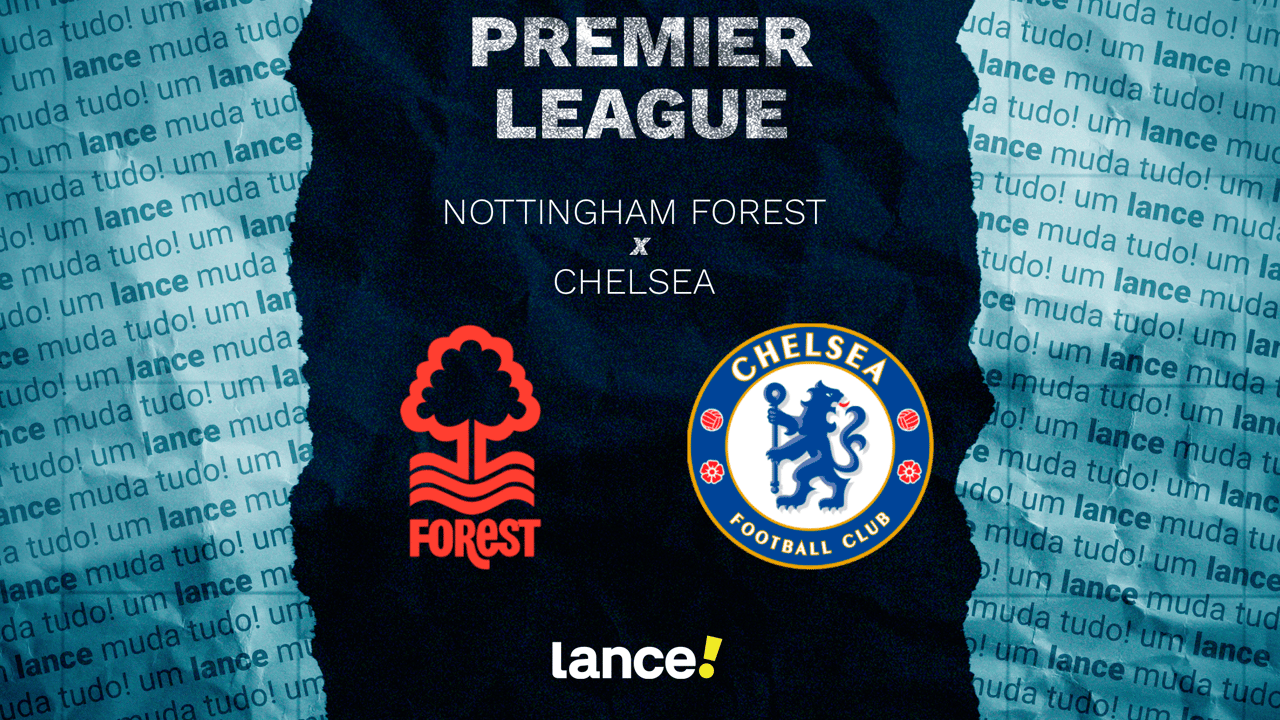 Forest x Chelsea: onde assistir ao vivo jogo pela Premier League