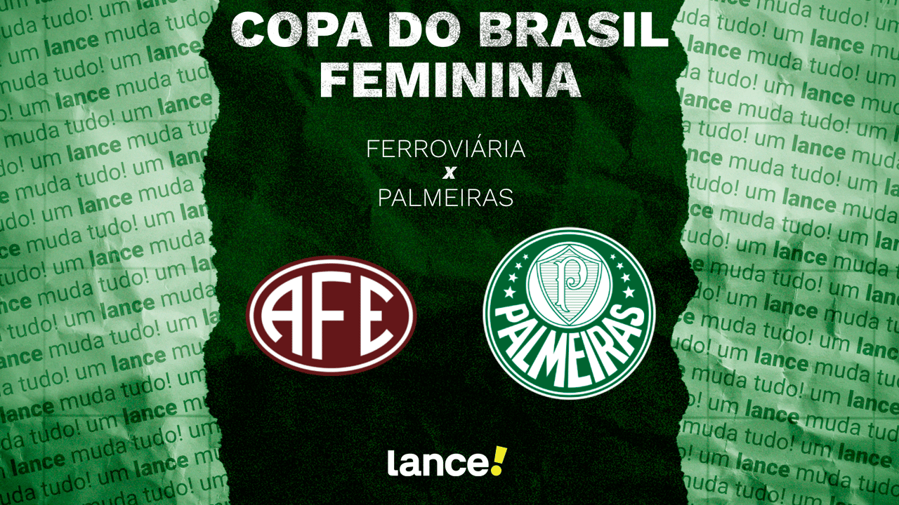 Ferroviária e Palmeiras duelam na final da Copa do Brasil; onde assistir e escalações em destaque