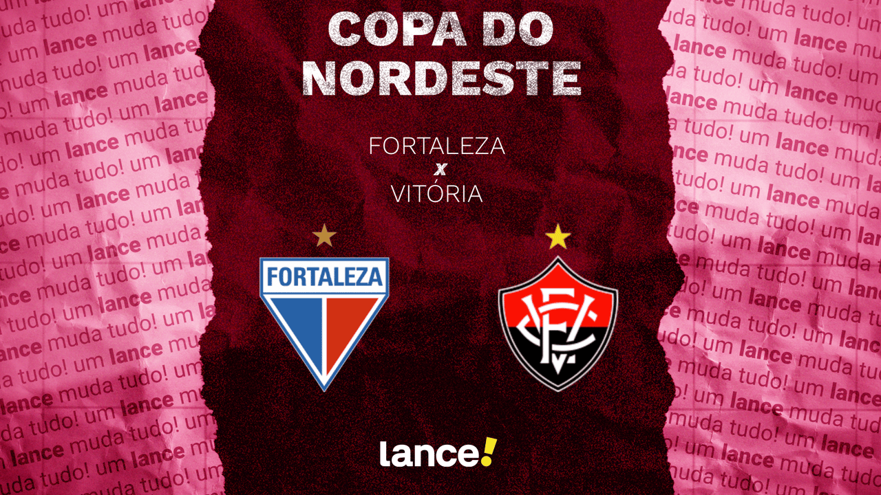 Fortaleza e Vitória duelam na final da Copa do Nordeste hoje à noite