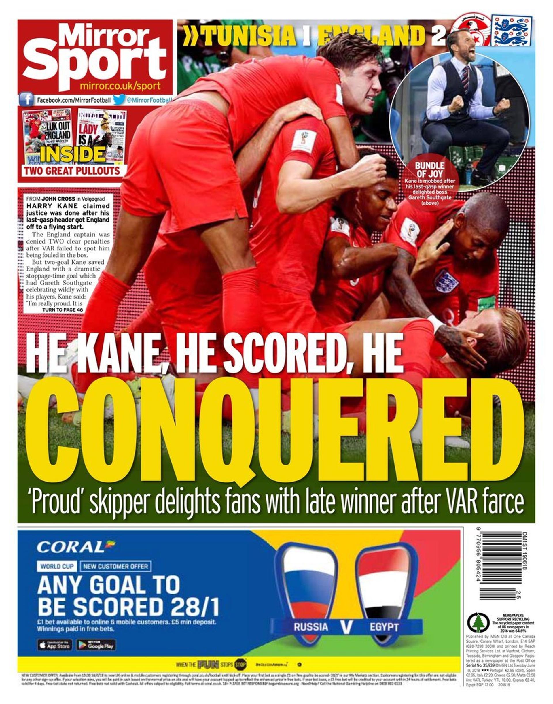 Os jornais ingleses não esconderam sua euforia com a vitória nos acréscimos sobre a Tunísia. Na capa do Mirror Sport, a manchete faz um trocadilho: 'Ele veio, ele marcou, ele conquistou', e ainda chama o pênalti concedido ao tunisianos de farsa do VAR.