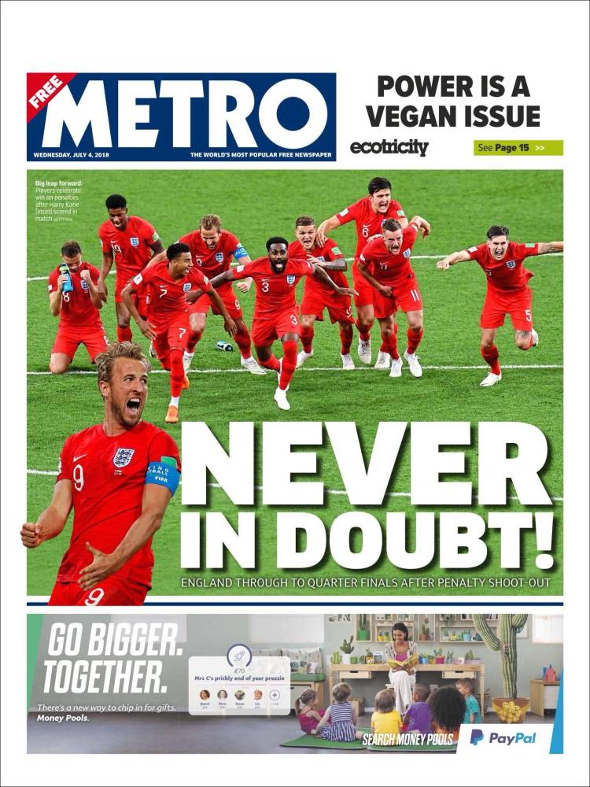 Os ingleses estão em êxtase com a classificação nos pênaltis. A capa do jornal Metro traz a manchete "Nunca questionados!".