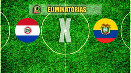 ELIMINATÓRIAS: Paraguai x Equador