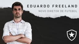 Eduardo Freeland - Diretor de Futebol do Botafogo