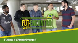 Fut-Encontro - Futebol é entretenimento?