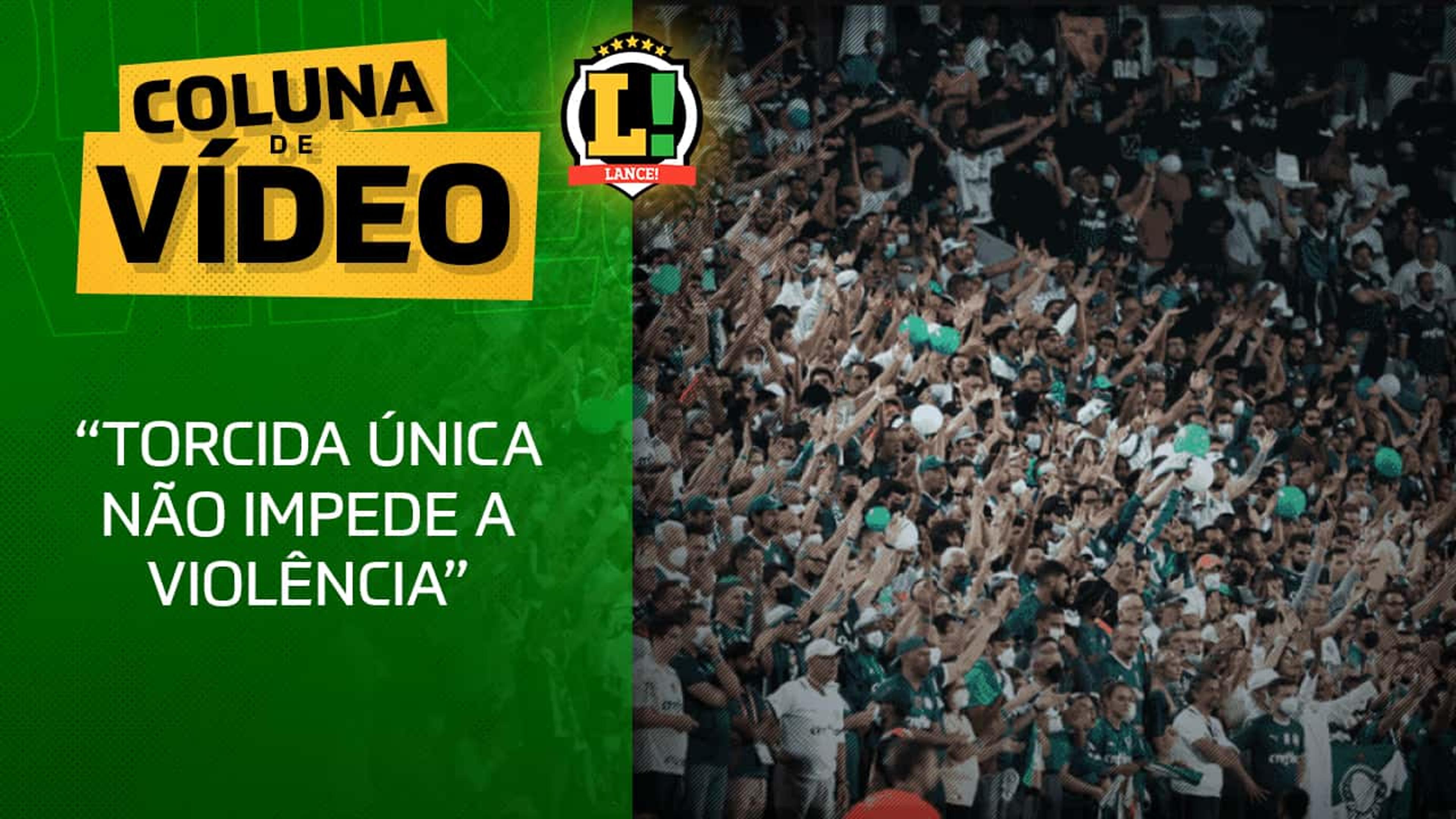 Coluna de Vídeo: ‘Torcida única não impede a violência’