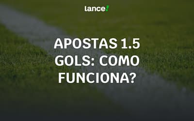 Apostas 1.5 gols em 2025: como funciona, estratégias e análise completa
