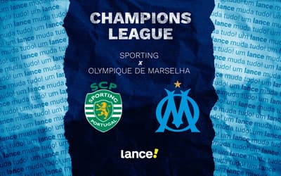 Sporting x Olympique de Marselha: onde assistir e escalações do jogo pela Champions League