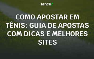Como apostar em tênis: guia de apostas com dicas e melhores sites