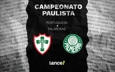 Portuguesa x Palmeiras: onde assistir, horário e escalações do jogo pelo Paulistão