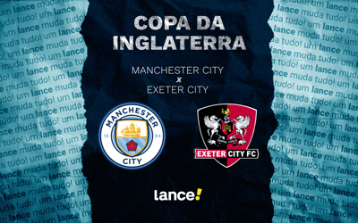 Manchester City x Exeter City: onde assistir ao vivo e prováveis escalações ao jogo pela Copa da Inglaterra