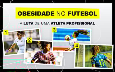 Obesidade no futebol: os desafios de uma atleta profissional contra a balança