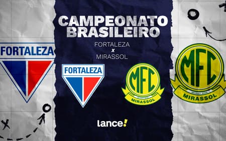Fortaleza e Mirassol se enfrentam pelo Brasileirão (Foto: Arte/Lance!)