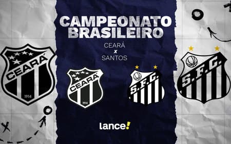 Ceará e Santos se enfrentam pelo Brasileirão (Foto: Arte/Lance!)