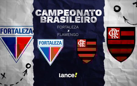 Fortaleza e Flamengo se enfrentam pelo Brasileirão (Foto: Arte/Lance!)