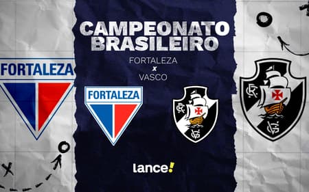 Fortaleza e Vasco se enfrentam pelo Brasileirão (Foto: Arte/Lance!)