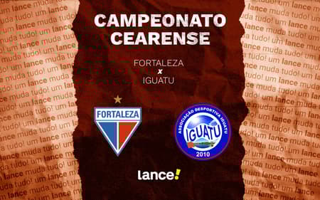 Fortaleza e Iguatu se enfrentam pelo Campeonato Cearense (Foto: Arte/Lance!)