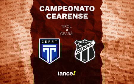 Tirol e Ceará se enfrentam pelo Campeonato Cearense (Foto: Arte/Lance!)