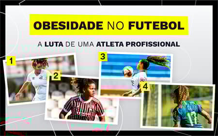 Obesidade no futebol: a luta de uma atleta profissional (Foto: Arte/Lance)
