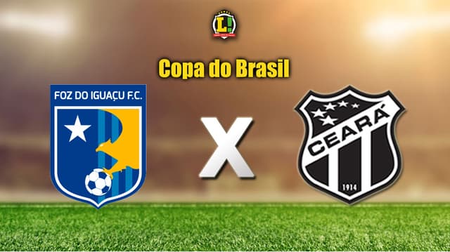 COPA DO BRASIL: Foz do Iguaçu x Ceará