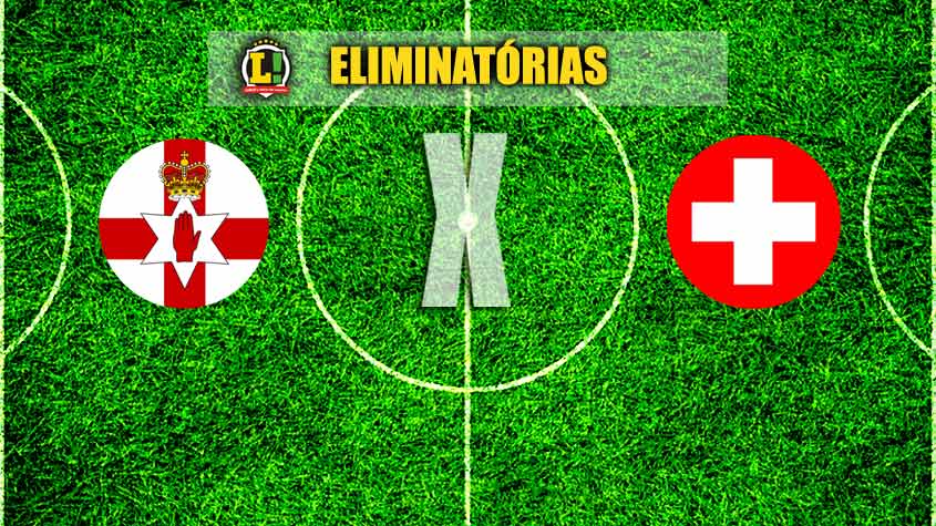 ELIMINATÓRIAS: Irlanda do Norte x Suíça