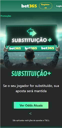 Substituição segura na bet365 com aposta mantida pela Substituição+