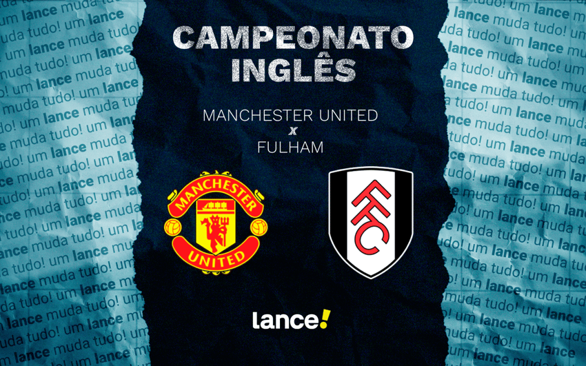 Manchester United x Fulham pela 24ª da Premier League (Arte: Lance!)