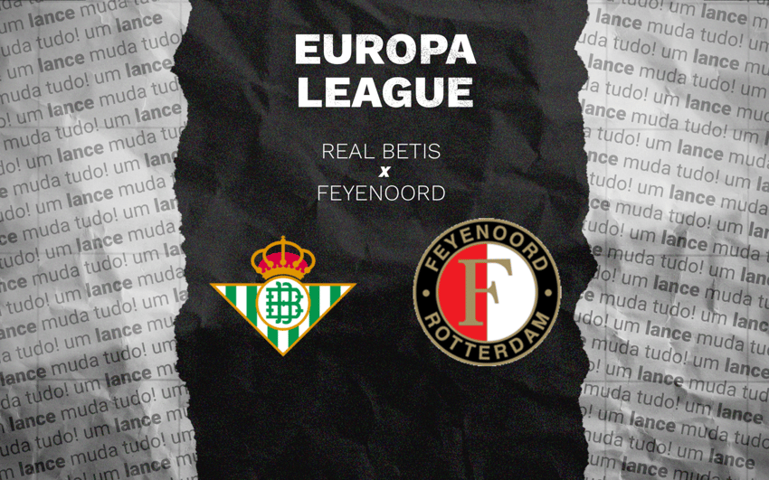 Real Betis x Feyenoord pela 8ª rodada da Europa League (Arte: Lance!)