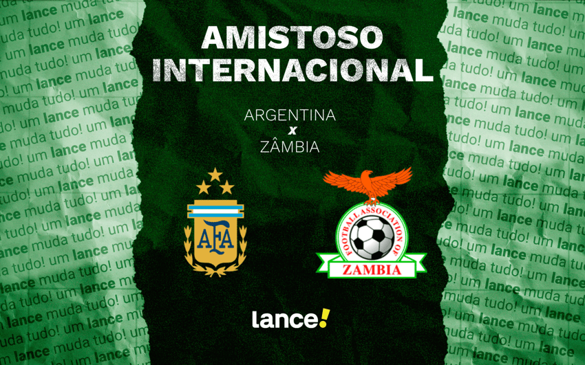 Argentina x Zâmbia em amistoso internacional (Arte: Lance!)