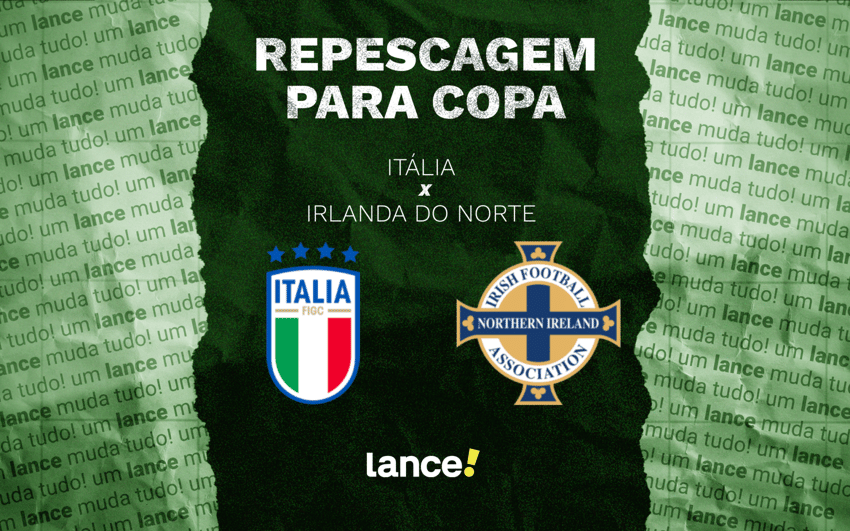 Itália x Irlanda do Norte pela repescagem Copa do Mundo (Arte: Lance!)