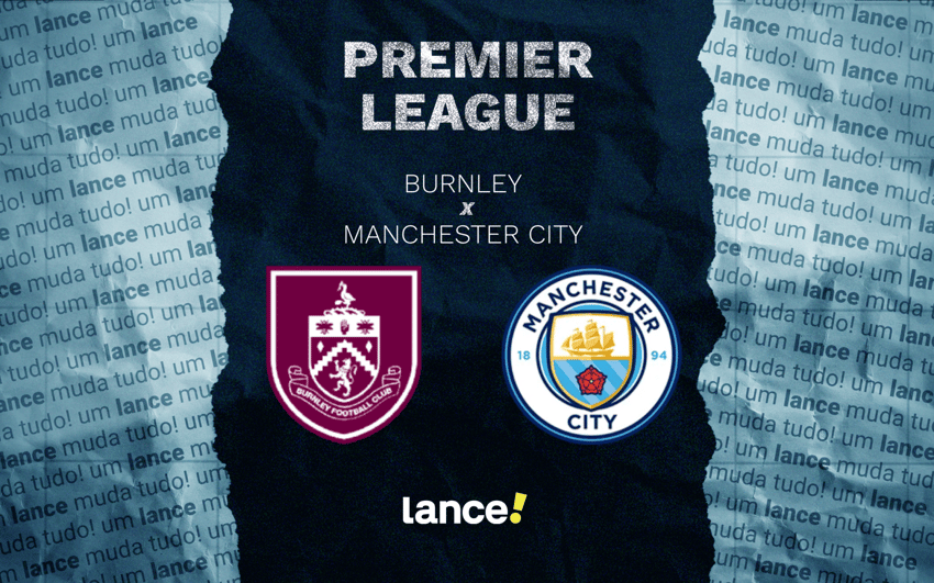 Burnley x Manchester City pelo Campeonato Inglês (Foto: Arte/Lance!)
