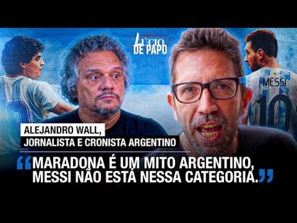 thumbnail POR QUE MESSI NUNCA SERÁ MARADONA? LÚCIO DE PAPO COM ALEJANDRO WALL JORNALISTA E CRONISTA ARGENTINO.