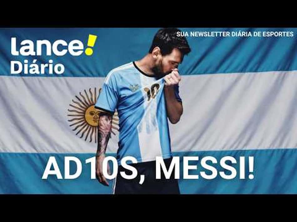 thumbnail MESSI SE DESPEDE DA SELEÇÃO ARGENTINA. SÃO PAULO PODE PERDER PONTOS NO BRASILEIRO. LANCE! DIÁRIO.