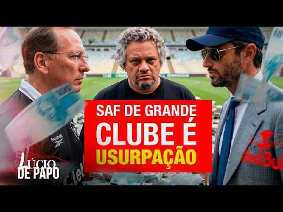 thumbnail A VERDADE SOBRE AS SAF’S NO FUTEBOL BRASILEIRO – LÚCIO DE PAPO #17