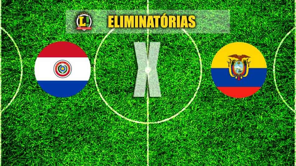 ELIMINATÓRIAS: Paraguai x Equador