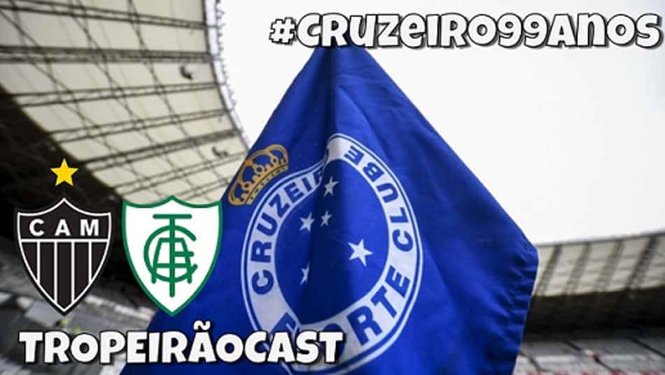 TROPEIRÃOCAST no ar – Cruzeiro 99 anos: um gigante em busca de redenção e superação da crise