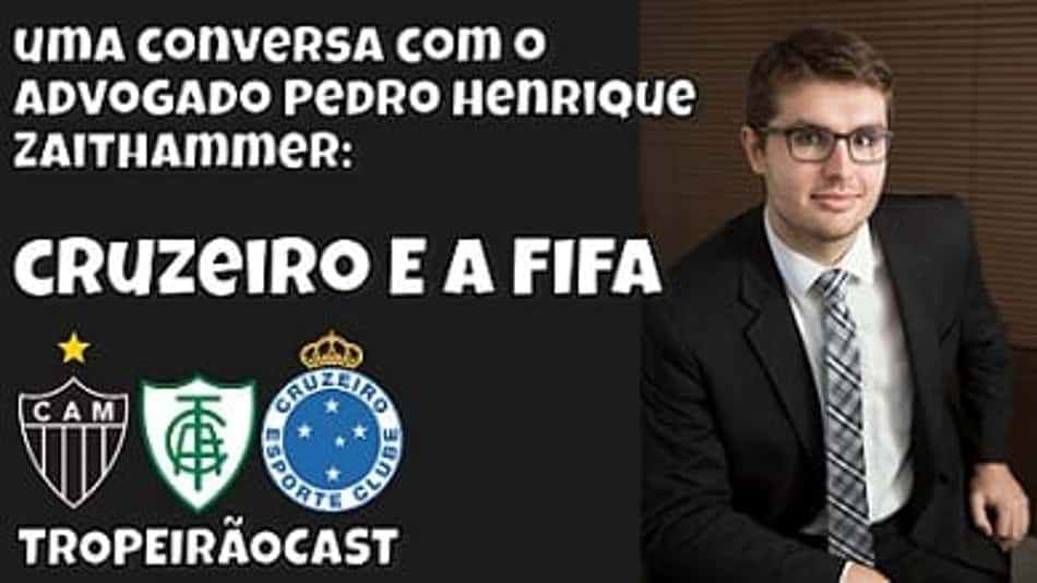 TROPEIRÃOCAST – Cruzeiro e FIFA: juristas explicam o imbróglio que pode até rebaixar a Raposa