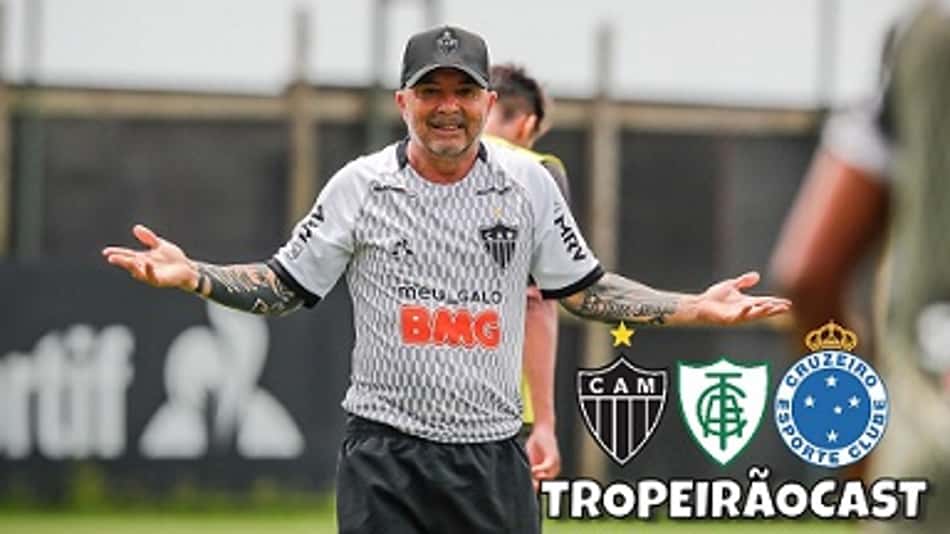 TROPEIRÃOCAST-Já vai Sampaoli? E quem assume o Galo?